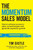 The Momentum Sales Model: How To Achieve Success In Sales, Exceed Targets And Generate Explosive Growth