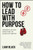 How To Lead With Purpose: Lessons In Life And Work From The Gloves-Off Mentor