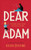 Dear Adam