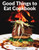 Good Things To Eat Cookbook: Tasty Recipes, And Flavorful Home-Cooked Meals
