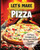 Let's Make Pizza: Essential Guide To Homemade Pizza Making