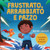 Frustrato, arrabbiato e pazzo: Un libro illustrato per bambini sul gestire autonomamente la frustrazione, i capricci e la rabbia per i più piccoli, ... Provando Grandi Emozioni) (Italian Edition)