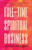 Full-Time Spiritual Business: A Guide to Launching and Scaling Your Spiritual Practice as a Psychic, Medium, or Healer