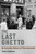 The Last Ghetto: An Everyday History of Theresienstadt The Last Ghetto: An Everyday History of Theresienstadt