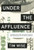 Under The Affluence: Shaming The Poor, Praising The Rich And Sacrificing The Future Of America (City Lights Open Media)