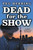 Dead For The Show: A Dead Detective Mystery (The Dead Detective Mysteries)
