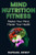 Mind Nutrition Fitness: Master Your Mind, Master Your Health