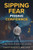 Sipping Fear Pissing Confidence: For Men: Solving The Riddle Of Your Addictions