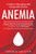 Anemia: A Guide To Managing And Living With Anemia