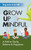 Grow Up Mindful: A Path To Clarity Balance And Happiness