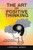 The Art Of Positive Thinking: How To Detox Negative Thinking