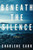 Beneath The Silence: A Novel