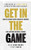 Get In The Game: How To Create Rapid Financial Results And Lasting Cultural Change