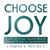 Choose Joy: How To Find Inner Peace Amidst Chaos & Uncertainty