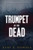Trumpet Of The Dead: A Thriller (Raven Trilogy)