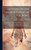 Letters On The Improvement Of The Mind: Addressed To A Lady, By Mrs. Chapone. A Father's Legacy To His Daughters, By Dr. Gregory. A Mother's Advice To ... And Education Of Infant Children, By