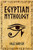 Egyptian Mythology: Tales of Egyptian Gods, Goddesses, Pharaohs, & the Legacy of Ancient Egypt
