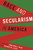 Race And Secularism In America (Religion, Culture, And Public Life, 30)