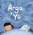 Argo Y Yo: Una Historia Sobre Tener Miedo Y Encontrar Protección, Amor Y Un Hogar (Spanish Edition)