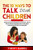The 10 Ways to Talk With Children: Create a Relationship of Mutual Trust With Your Children With The Best Communications Techniques