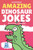 Amazing Dinosaur Jokes for 4, 5, 6 & 7 year olds!: The funniest jokes this side of the jurassic! (Amazing Jokes)