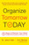 Organize Tomorrow Today: 8 Ways To Retrain Your Mind To Optimize Performance At Work And In Life