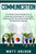 Communication: The Ultimate Guide To Being Great At Conversations, Boosting Your Social Skills, Mastering Small Talk And Becoming Skillful At Reading Body Language