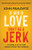 If God Is Love, Don'T Be A Jerk: Finding A Faith That Makes Us Better Humans