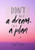 Don'T Call It A Dream Call It A Plan