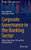 Corporate Governance In The Banking Sector: Theory, Supervision, Esg And Real Banking Failures (Contributions To Finance And Accounting)