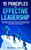 10 Principles of Effective Leadership : Producing Positive Results, Transformational Outcomes, Relevancy, Competitive Advantage, and Sustainable Success
