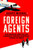Foreign Agents : How American Lobbyists and Lawmakers Threaten Democracy Around the World