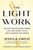 The Light Work : Reclaim Your Feminine Power, Live Your Cosmic Truth, and Illuminate the World