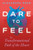 Dare to Feel : The Transformational Path of the Heart