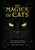 The Magick of Cats : The Cat Lover's Guide to Enchanted Feline Energy