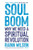 Soul Boom : Why We Need a Spiritual Revolution