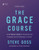 The Grace Course Leader's Guide : An 8-Session Guide to Experiencing Freedom and Fruitfulness in Christ