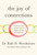 The Joy of Connections : 100 Ways to Beat Loneliness and Live a Happier and More Meaningful Life