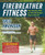 Firebreather Fitness : Work Your Body, Mind, and Spirit into the Best Shape of Your Life