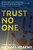 Trust No One Trust No One