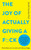 The Joy of Actually Giving a F*ck : How Kindness Can Cure Stress and Make You Happy