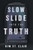 Slow Slide Into the Truth : A Therapist's Tale