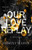 Our Love Replay Our Love Replay