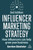Influencer Marketing Strategy: How Influencers Can Help Grow Your Business