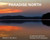 Paradise North : A Collection Of Poems, Writings and Photographs