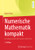Numerische Mathematik Kompakt: Grundlagenwissen Für Studium Und Praxis (German Edition)