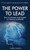 The Power to Lead : How to Optimize Your Energy to Thrive in Leadership
