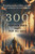 300 Inspired Bible Tales for All Ages : Inspiring Stories of Faith, Courage, and Compassion for Every Generation