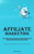 Affiliate Marketing : Even As A Complete Novice, Discover How To Establish A Profitable Affiliate Marketing Business And Generate Passive Income Online (The Definitive Affiliate Marketing Guide To Financial Independence)