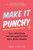 Make It Punchy : How to Write Simple Tech Messaging That Wins Hearts, Minds & Markets